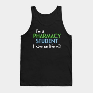 I'm A Pharmacy Student I Have No Life Tank Top